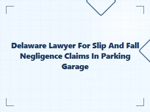 Delaware Slip and Fall Parking Garage Claims