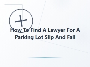 Finding a Lawyer for a Parking Lot Slip and Fall