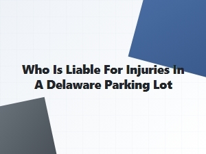 Parking Lot Injury Liability in Delaware