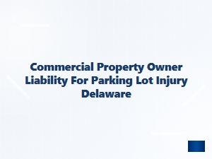 Parking Lot Injury Liability in Delaware